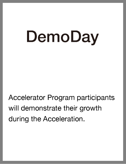 Demo Day - Accelerator Program participants will demonstrate their growth during the Acceleration.